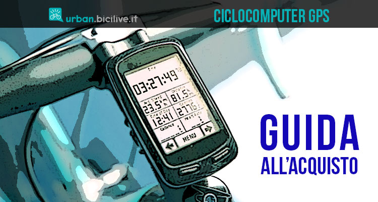 Come scegliere il ciclocomputer GPS più adatto alle tue esigenze