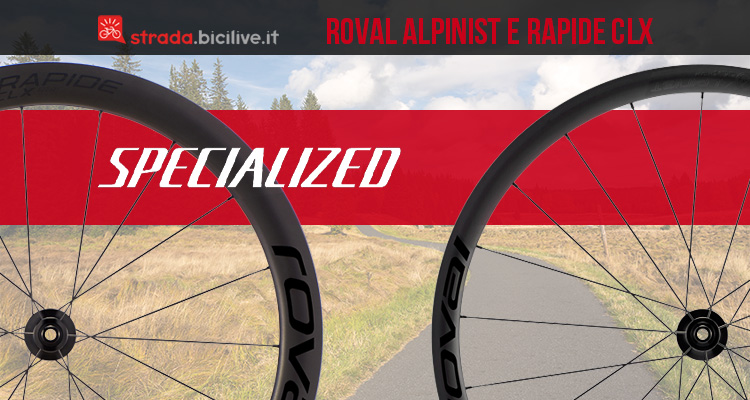 Specialized Roval Alpinist CLX e Rapide CLX: ruote leggere e veloci su ogni percorso